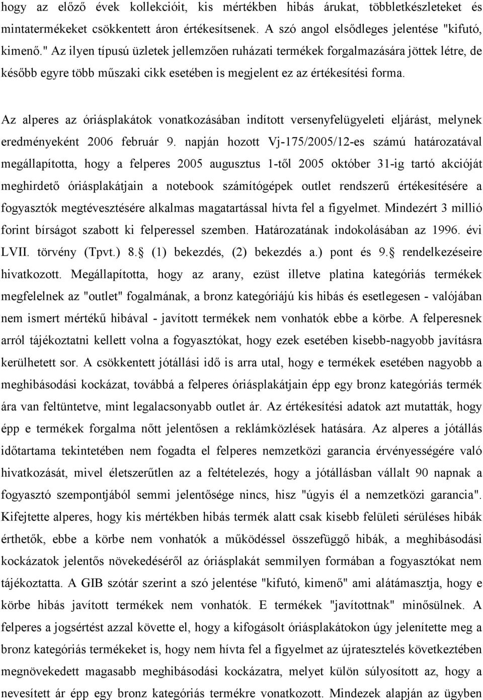 Az alperes az óriásplakátok vonatkozásában indított versenyfelügyeleti eljárást, melynek eredményeként 2006 február 9.