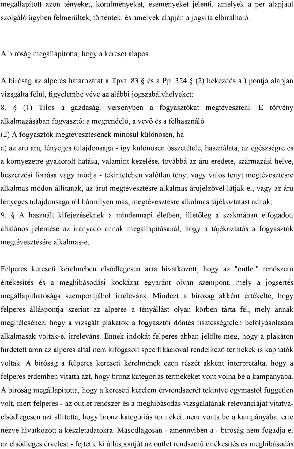 ) pontja alapján vizsgálta felül, figyelembe véve az alábbi jogszabályhelyeket: 8. (1) Tilos a gazdasági versenyben a fogyasztókat megtéveszteni.