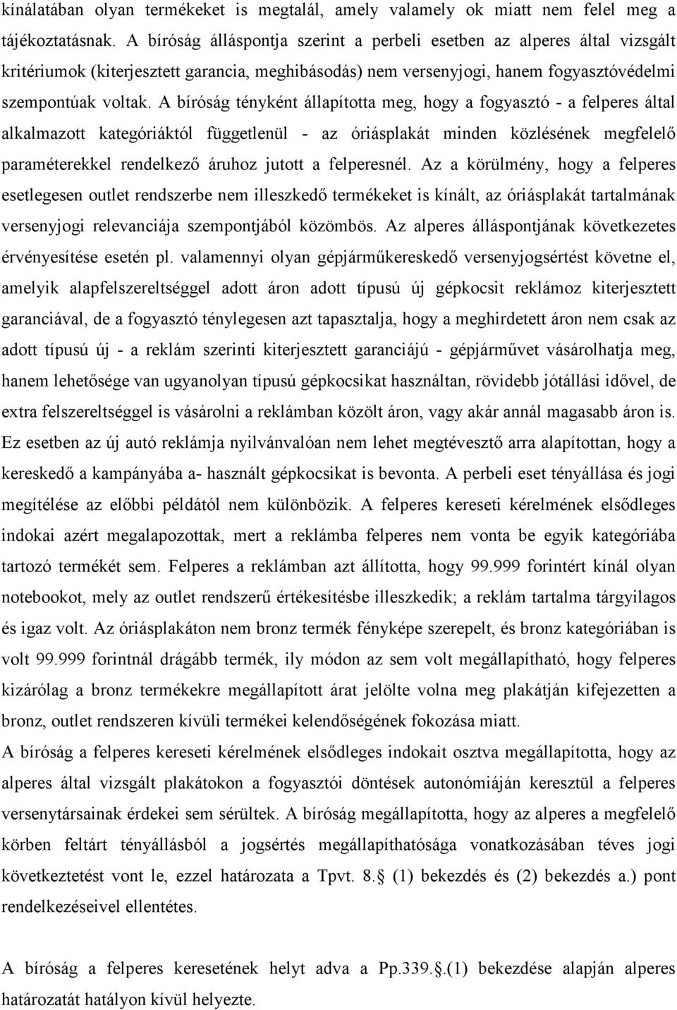 A bíróság tényként állapította meg, hogy a fogyasztó - a felperes által alkalmazott kategóriáktól függetlenül - az óriásplakát minden közlésének megfelelı paraméterekkel rendelkezı áruhoz jutott a