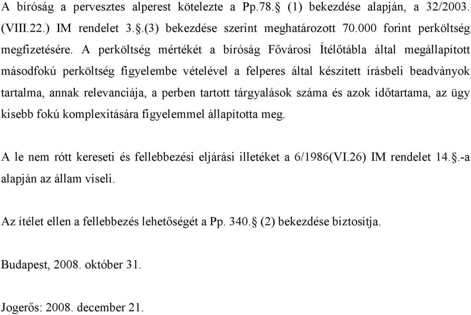 relevanciája, a perben tartott tárgyalások száma és azok idıtartama, az ügy kisebb fokú komplexitására figyelemmel állapította meg.