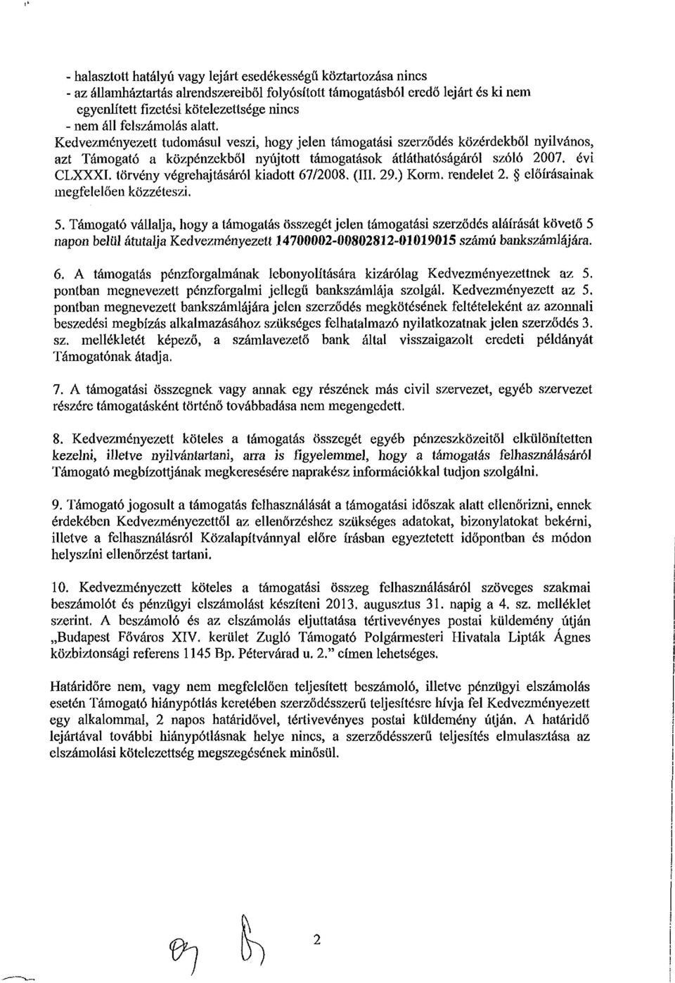 törvény végrehajtásáról kiadott 67/2008. (ül. 29.) Korm. rendelet 2. előírásainak megfelelően közzéteszi. 5.