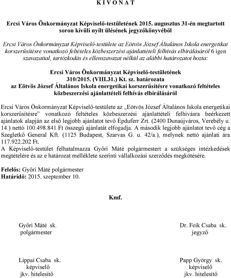közbeszerzési ajánlattételi felhívás elbírálásáról 6 igen szavazattal, tartózkodás és ellenszavazat nélkül az alábbi határozatot hozta: Ercsi Város Önkormányzat Képviselő-testületének 310/2015. (VIII.