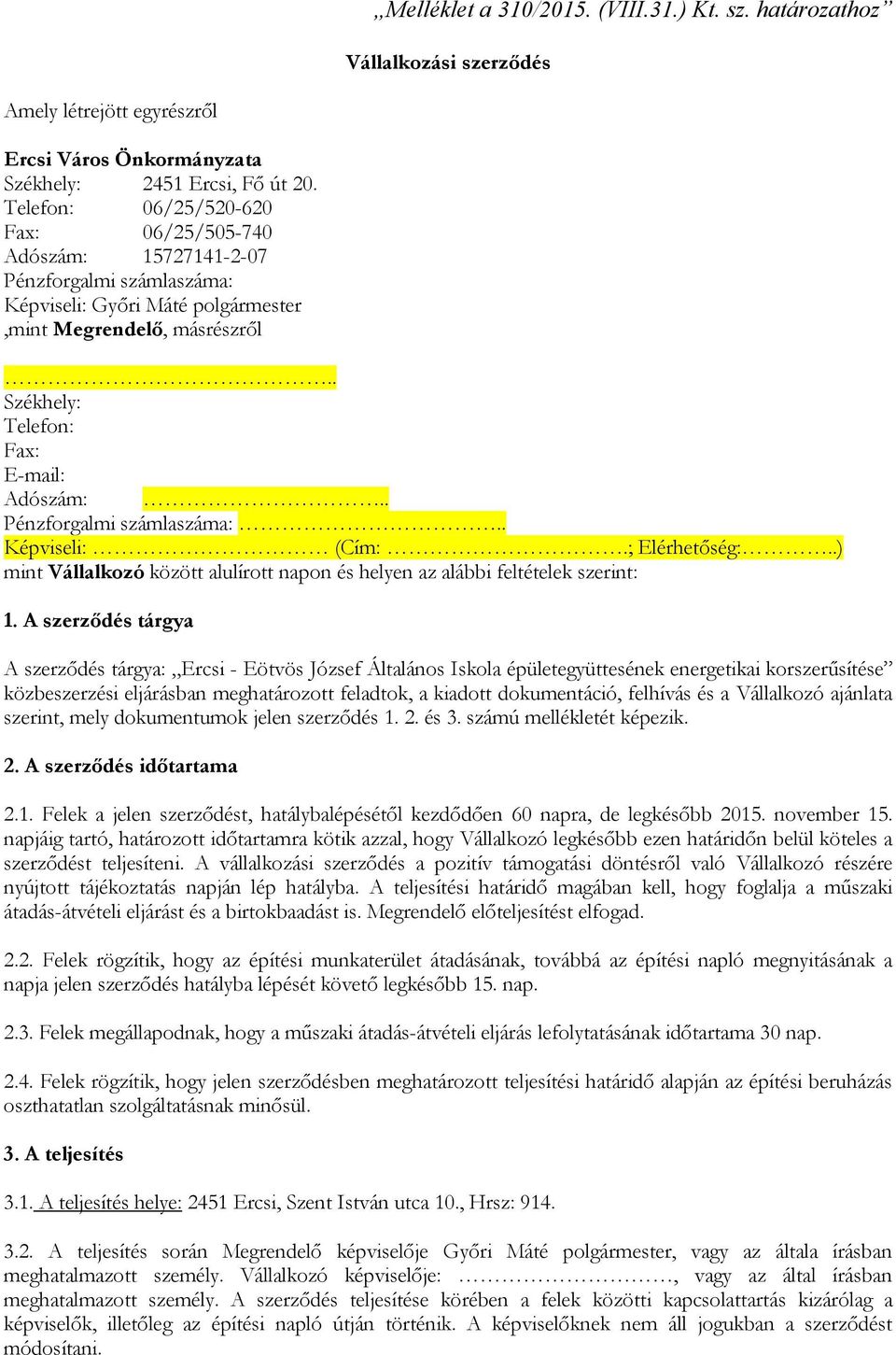 . Pénzforgalmi számlaszáma:.. Képviseli: (Cím:.; Elérhetőség:..) mint Vállalkozó között alulírott napon és helyen az alábbi feltételek szerint: 1.