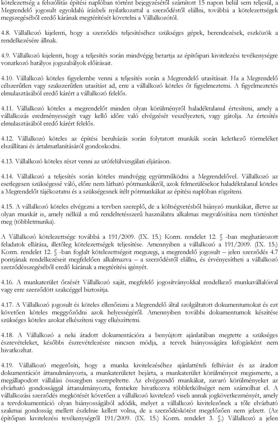Vállalkozó kijelenti, hogy a szerződés teljesítéséhez szükséges gépek, berendezések, eszközök a rendelkezésére állnak. 4.9.