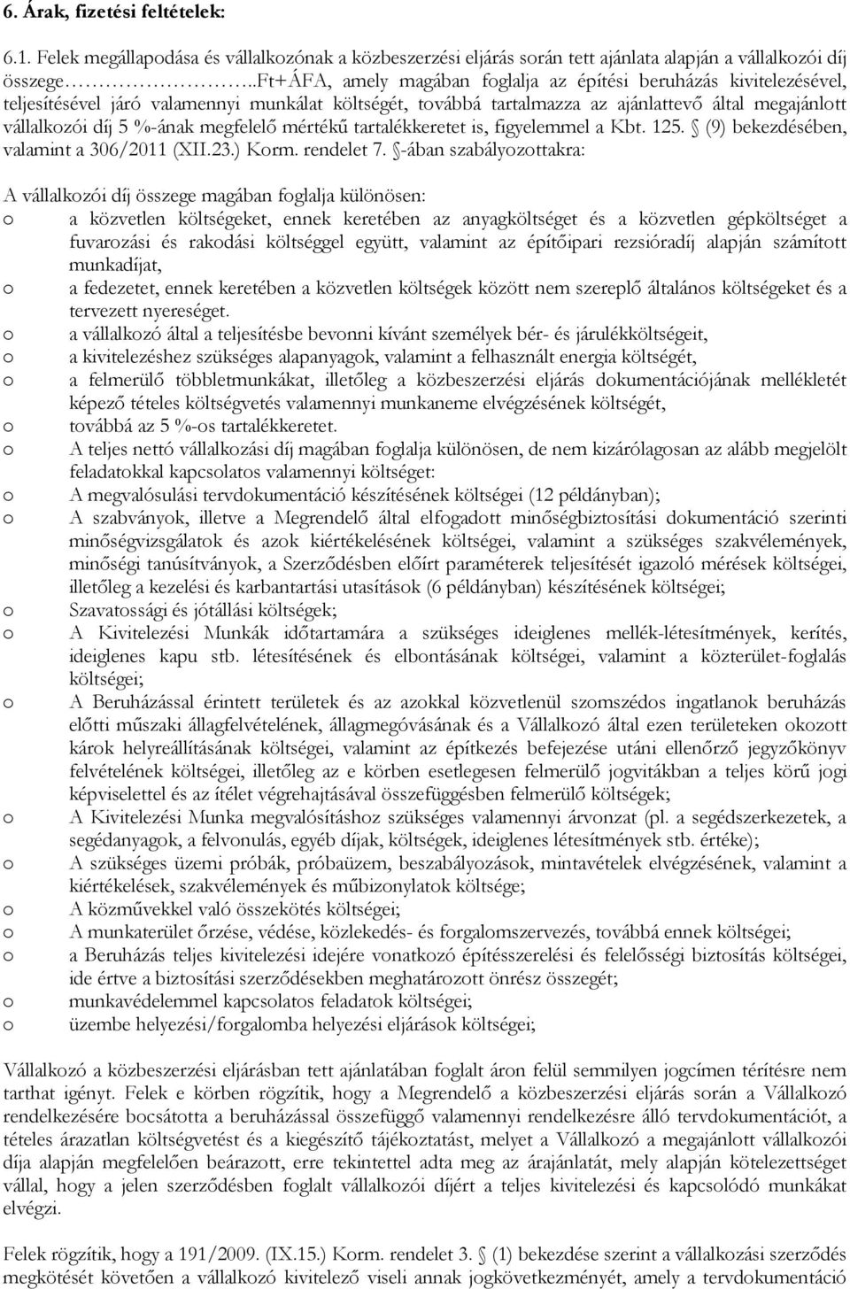 megfelelő mértékű tartalékkeretet is, figyelemmel a Kbt. 125. (9) bekezdésében, valamint a 306/2011 (XII.23.) Korm. rendelet 7.