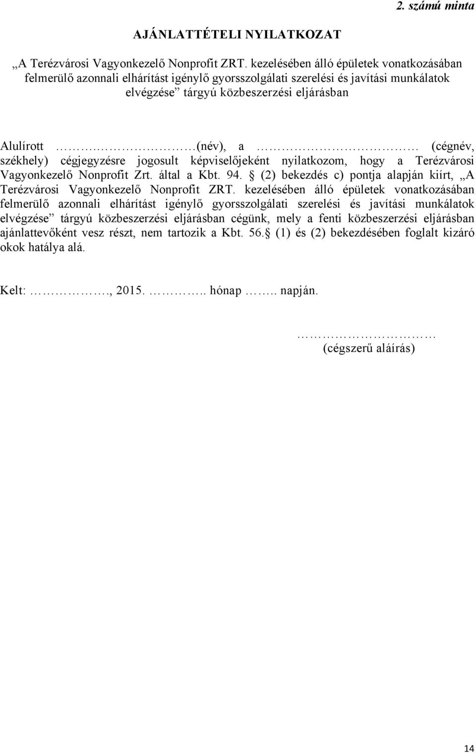 (név), a (cégnév, székhely) cégjegyzésre jogosult képviselőjeként nyilatkozom, hogy a Terézvárosi Vagyonkezelő Nonprofit Zrt. által a Kbt. 94.