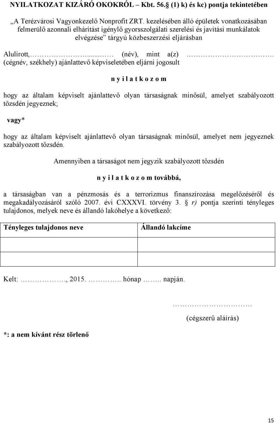 (cégnév, székhely) ajánlattevő képviseletében eljárni jogosult n y i l a t k o z o m hogy az általam képviselt ajánlattevő olyan társaságnak minősül, amelyet szabályozott tőzsdén jegyeznek; vagy*