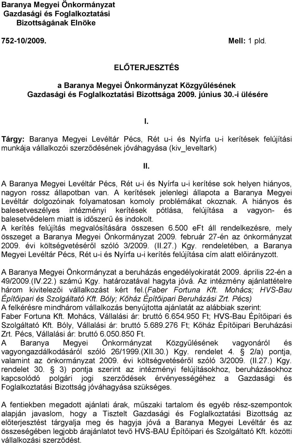 Tárgy: Baranya Megyei Levéltár Pécs, Rét u-i és Nyírfa u-i kerítések felújítási munkája vállalkozói szerződésének jóváhagyása (kiv_leveltark) II.