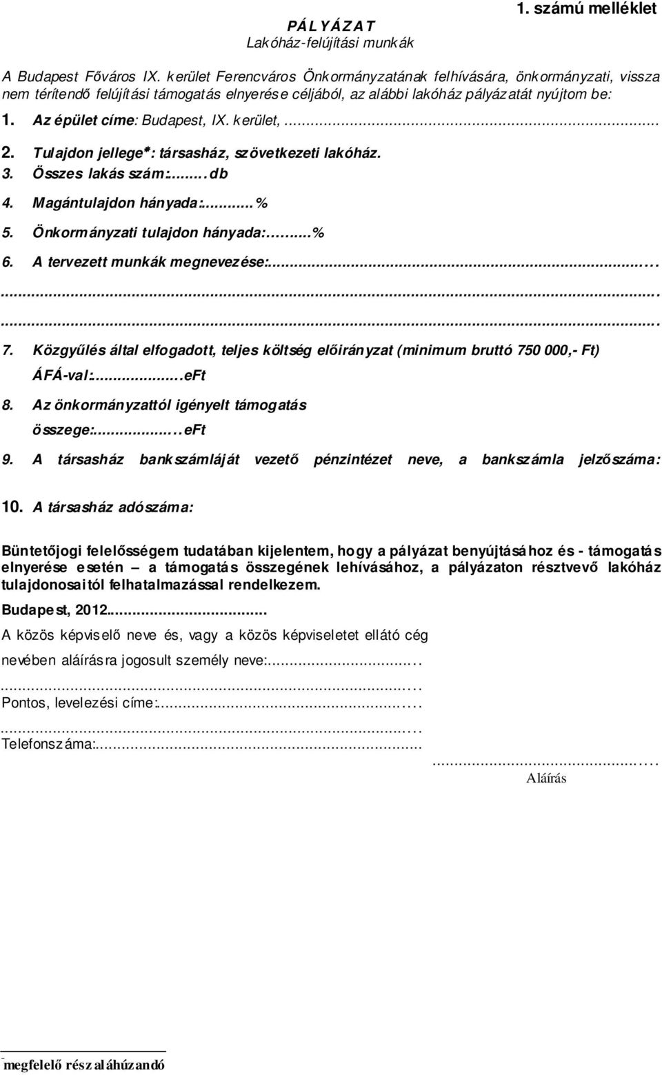 Az épület címe: Budapest, IX. kerület,... 2. Tulajdon jellege : társasház, szövetkezeti lakóház. 3. Összes lakás szám:...db 4. Magántulajdon hányada:...% 5. Önkormányzati tulajdon hányada:...% 6.