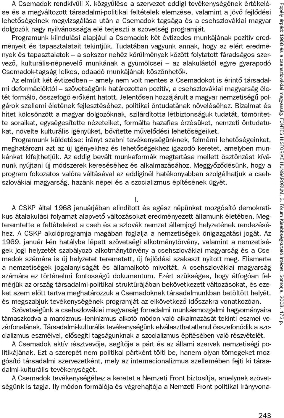 a csehszlovákiai magyar dolgozók nagy nyilvánossága elé terjeszti a szövetség programját.