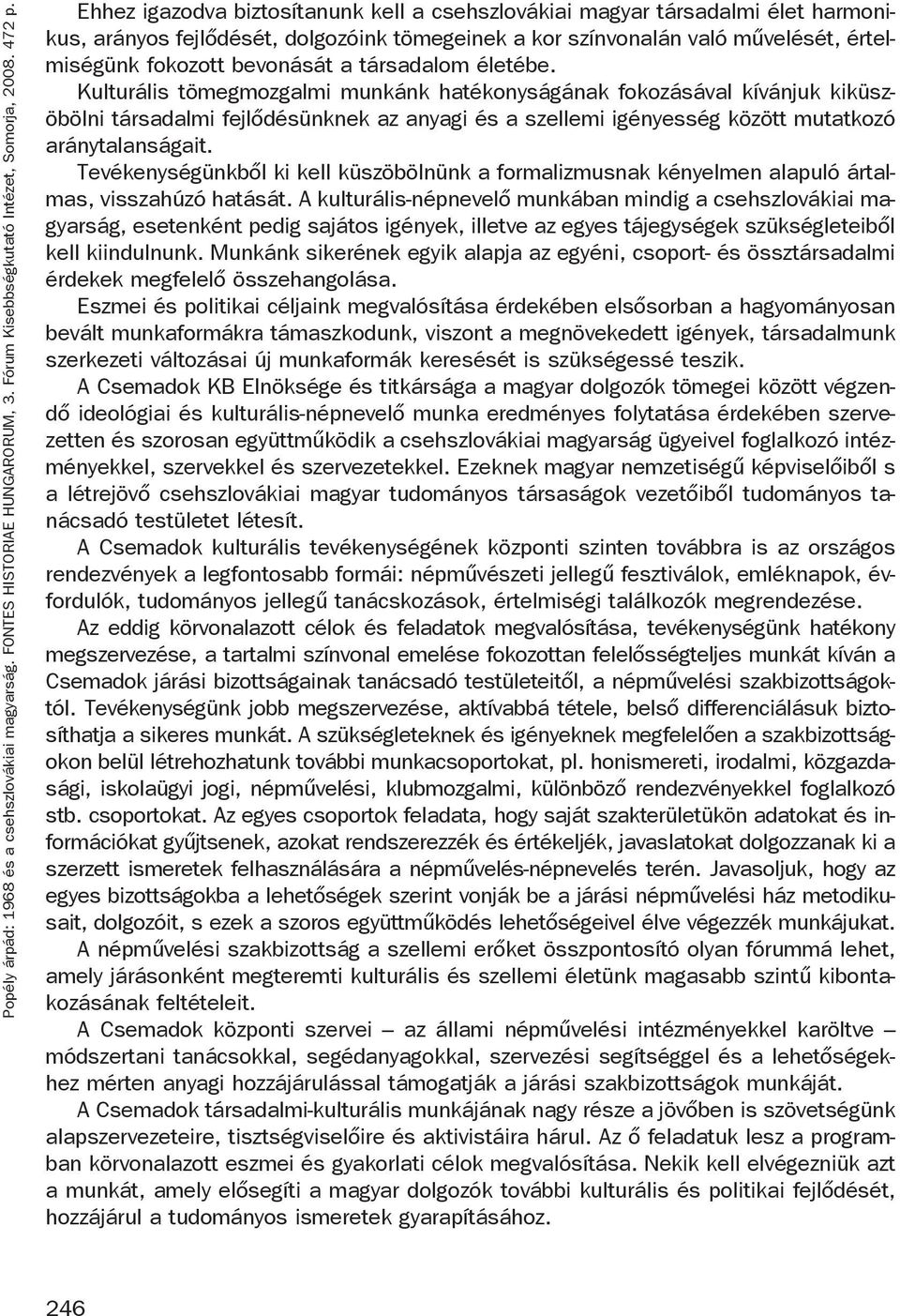 Tevékenységünkből ki kell küszöbölnünk a formalizmusnak kényelmen alapuló ártalmas, visszahúzó hatását.