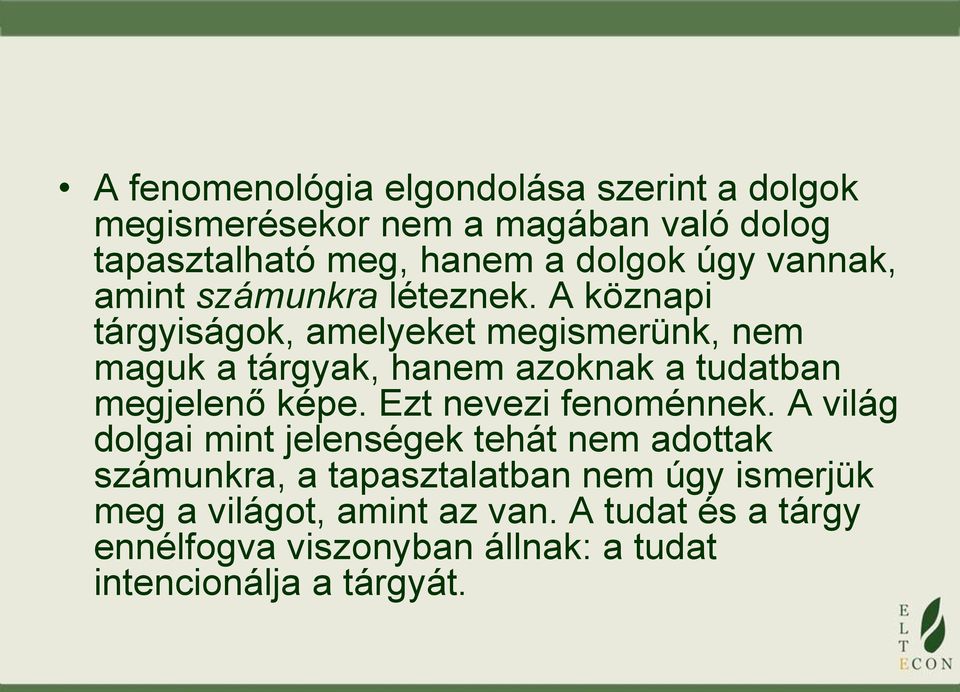 A köznapi tárgyiságok, amelyeket megismerünk, nem maguk a tárgyak, hanem azoknak a tudatban megjelenő képe.