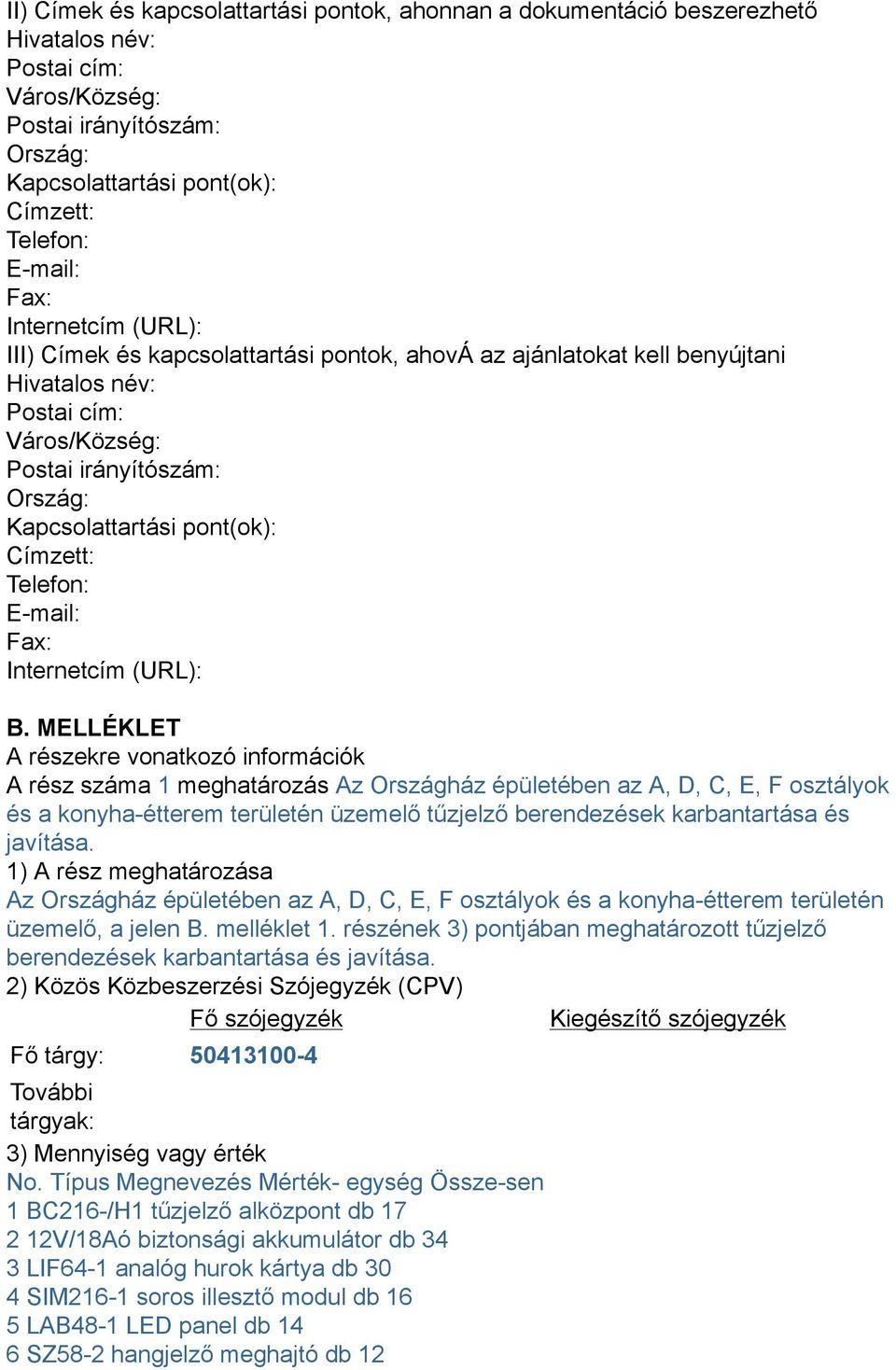 Címzett: Telefon: E-mail: Fax: Internetcím (URL): B.