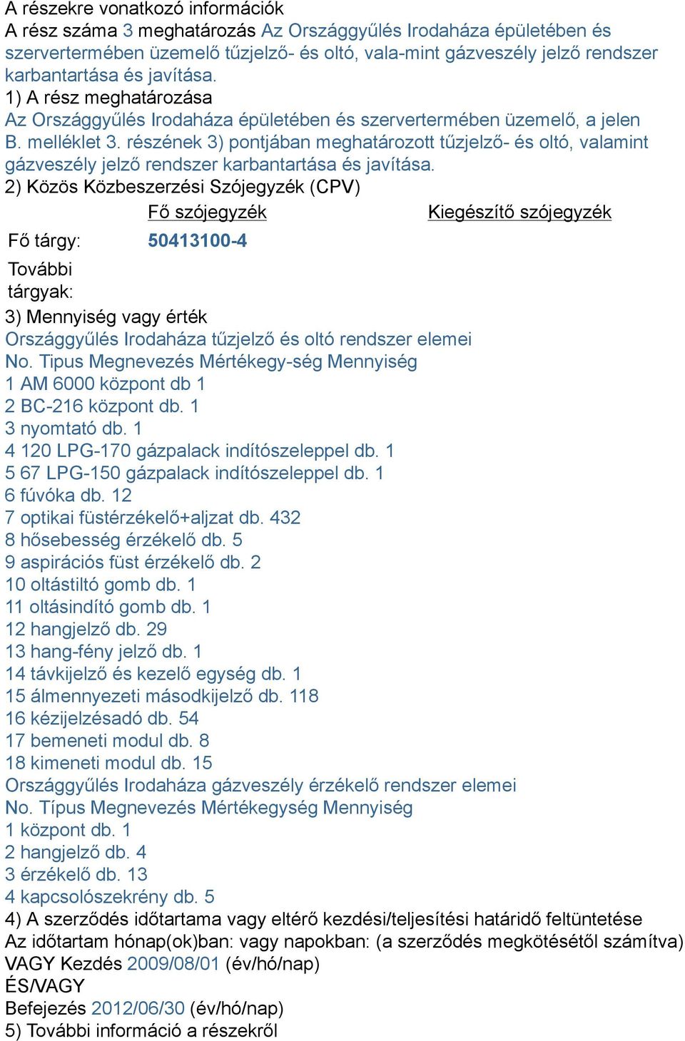 részének 3) pontjában meghatározott tűzjelző- és oltó, valamint gázveszély jelző rendszer karbantartása és javítása.