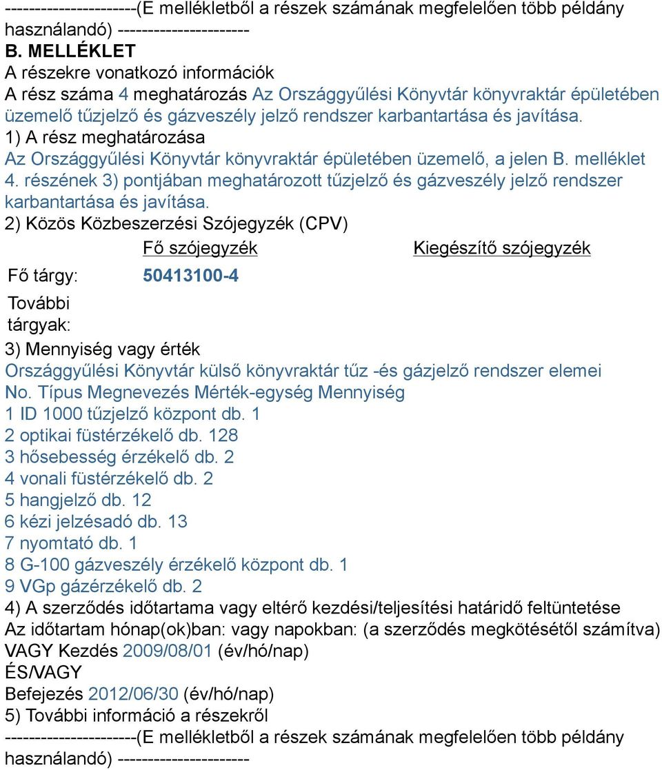 1) A rész meghatározása Az Országgyűlési Könyvtár könyvraktár épületében üzemelő, a jelen B. melléklet 4.