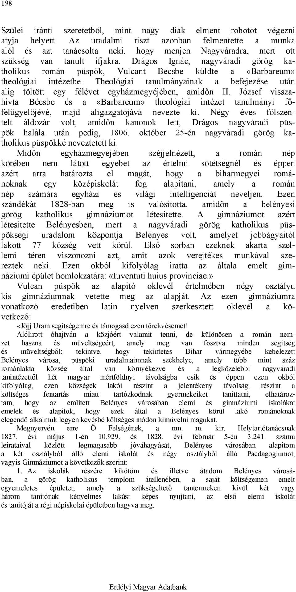 Drágos Ignác, nagyváradi görög katholikus román püspök, Vulcant Bécsbe küldte a «Barbareum» theológiai intézetbe.