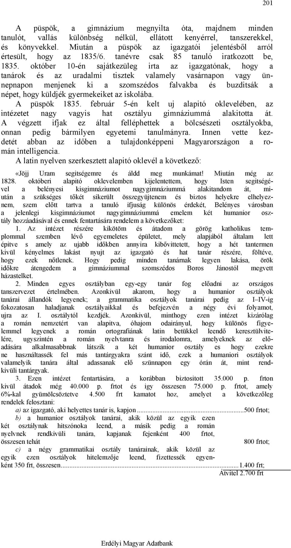 október 10-én sajátkezüleg irta az igazgatónak, hogy a tanárok és az uradalmi tisztek valamely vasárnapon vagy ünnepnapon menjenek ki a szomszédos falvakba és buzditsák a népet, hogy küldjék