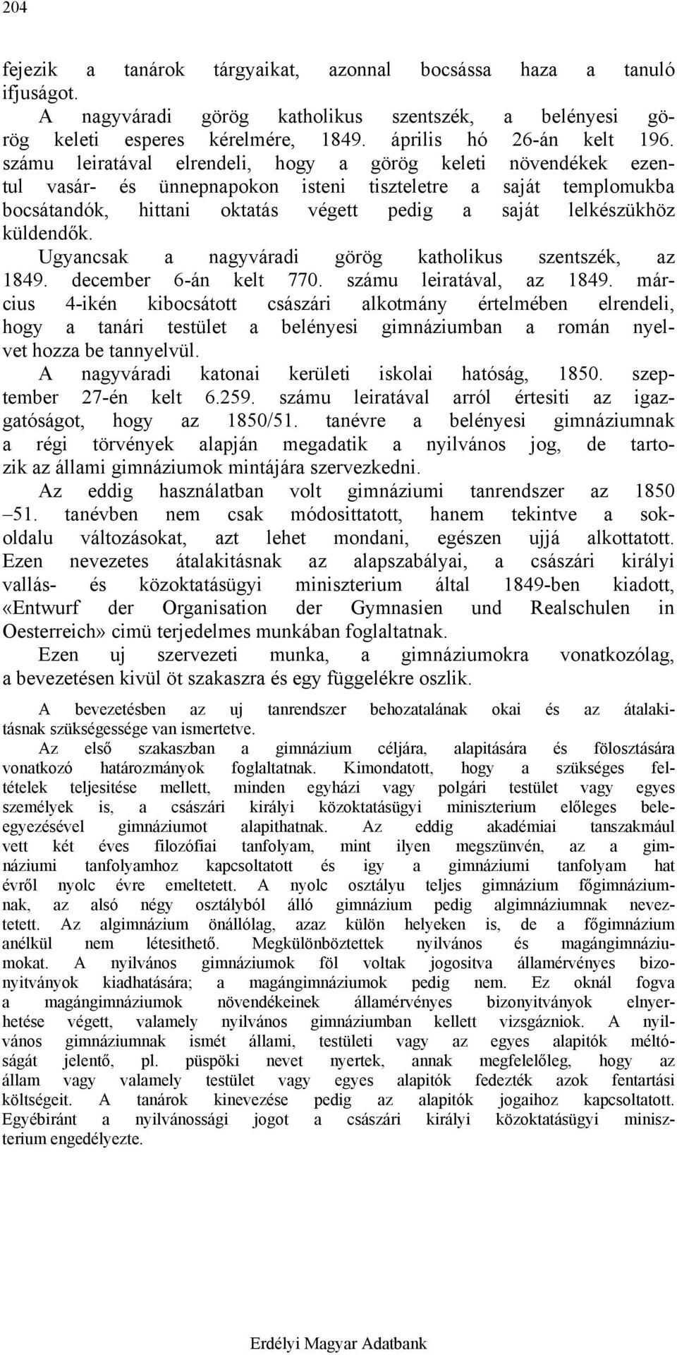 küldendők. Ugyancsak a nagyváradi görög katholikus szentszék, az 1849. december 6-án kelt 770. számu leiratával, az 1849.