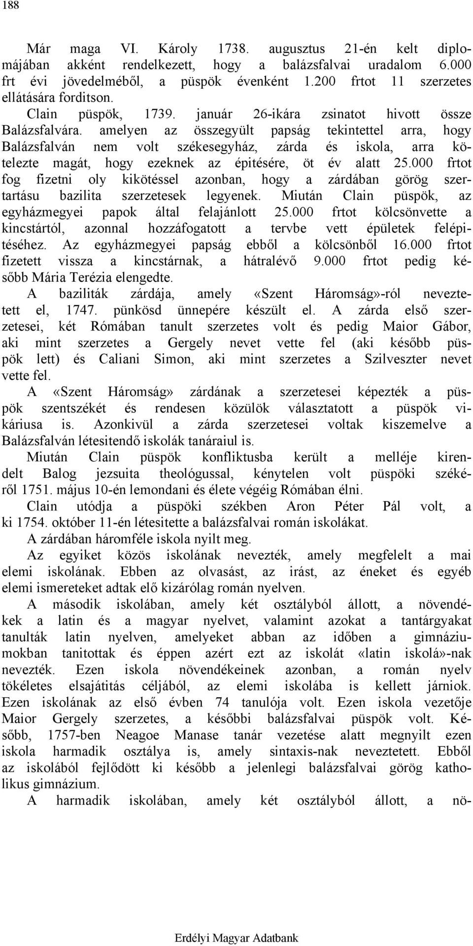 amelyen az összegyült papság tekintettel arra, hogy Balázsfalván nem volt székesegyház, zárda és iskola, arra kötelezte magát, hogy ezeknek az épitésére, öt év alatt 25.