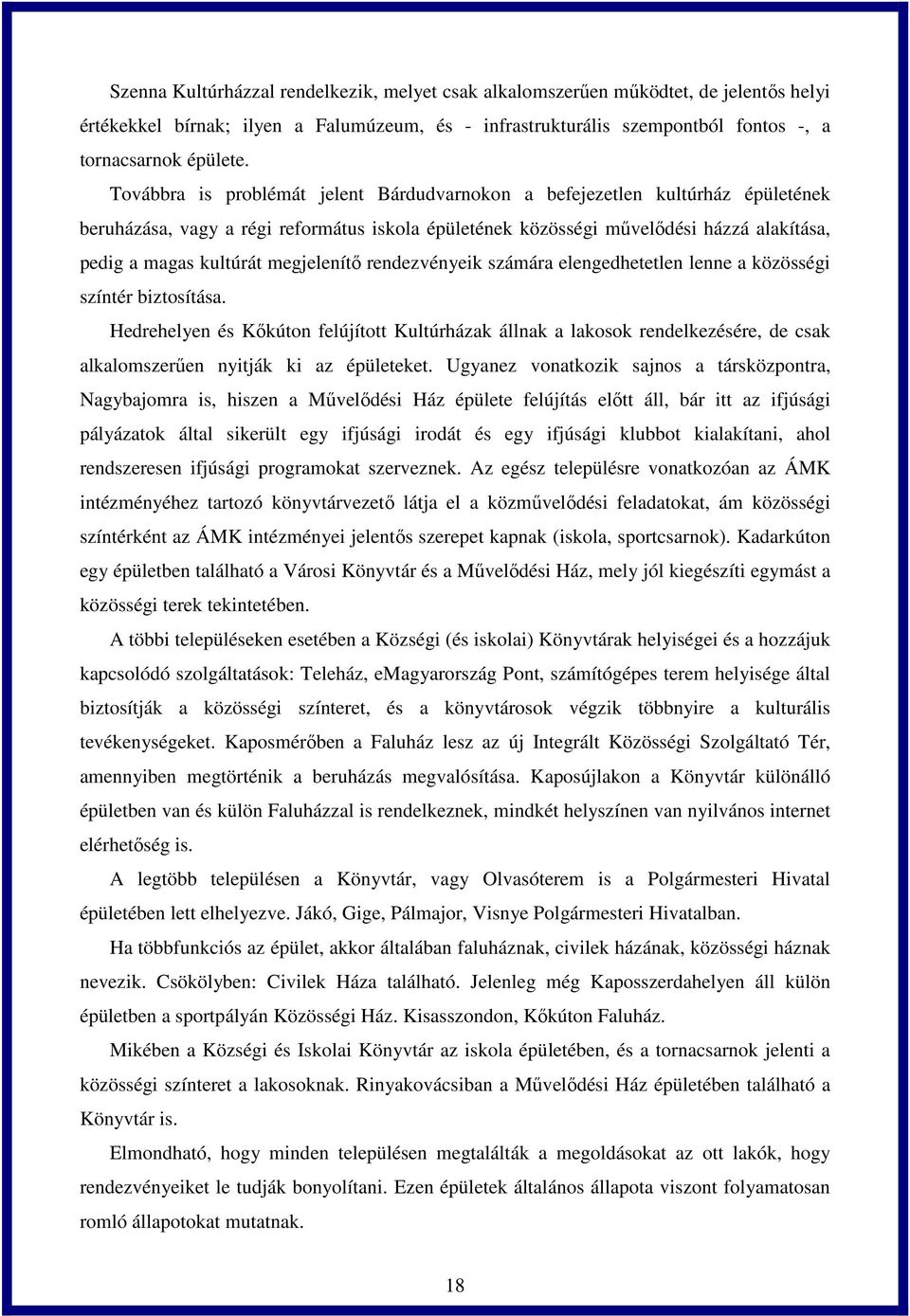 megjelenítő rendezvényeik számára elengedhetetlen lenne a közösségi színtér biztosítása.