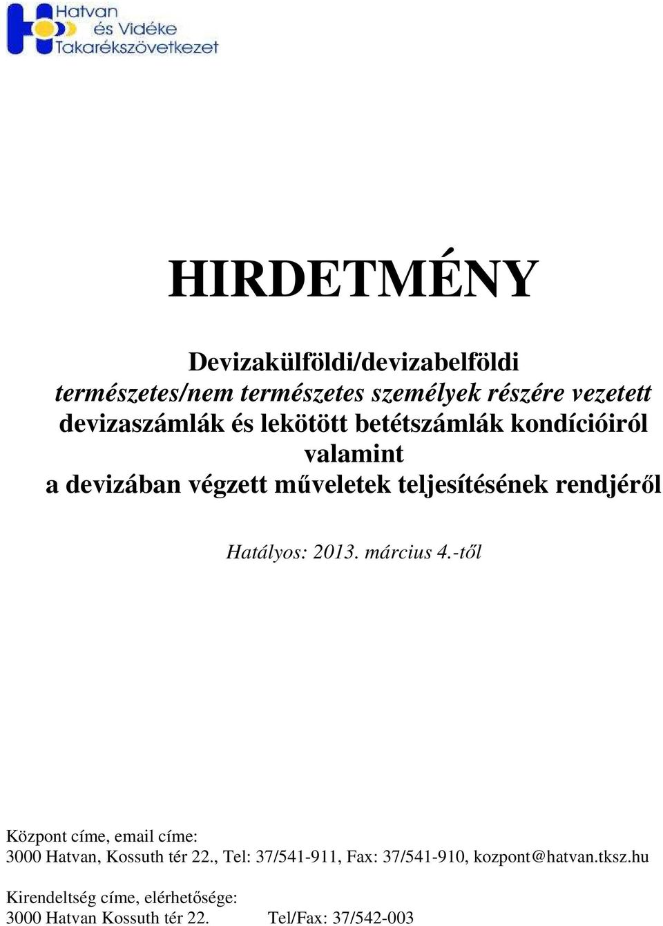 rendjérıl Hatályos: 2013. március 4.tıl Központ címe, email címe: 3000 Hatvan, Kossuth tér 22.