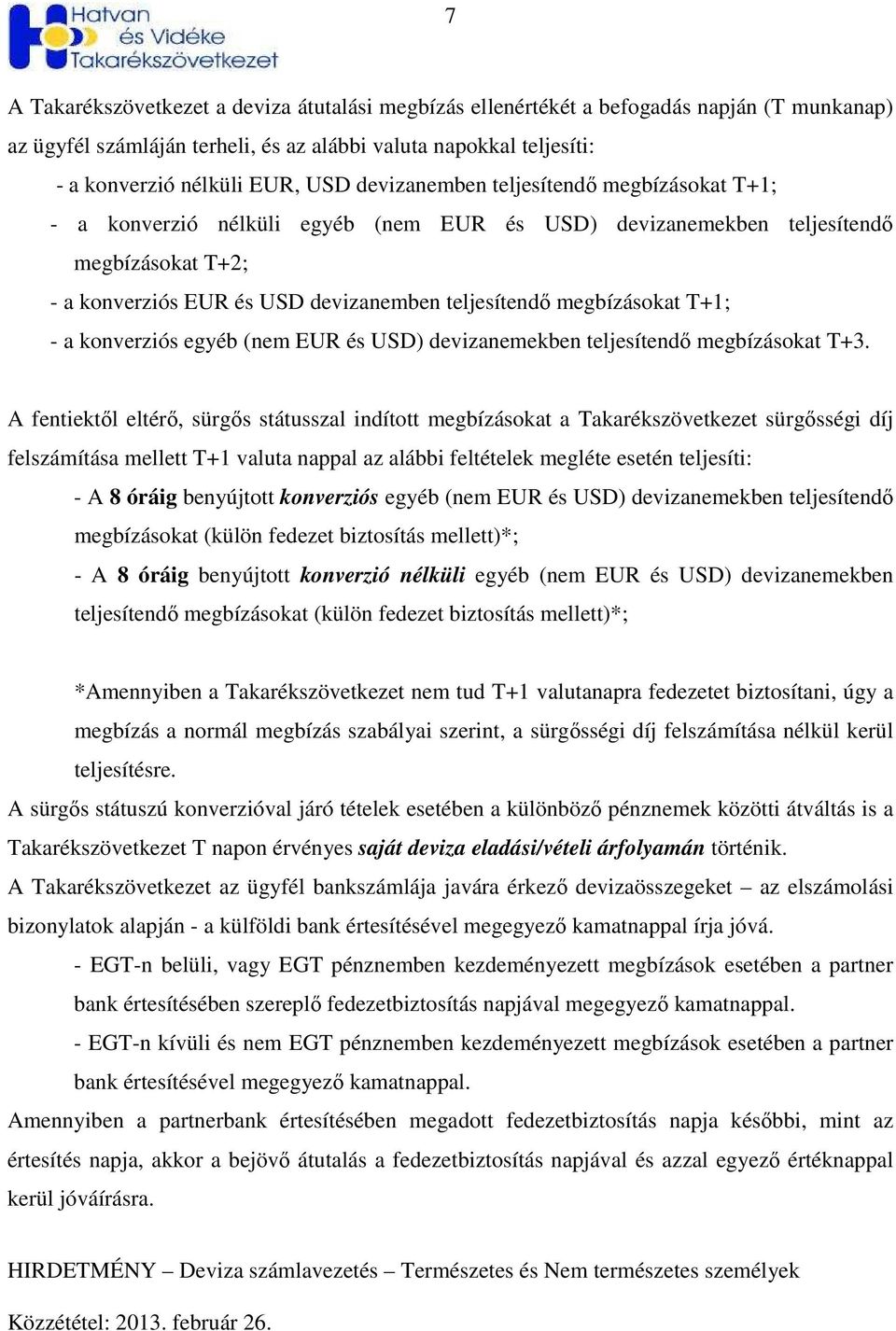 T+1; a konverziós egyéb (nem EUR és USD) devizanemekben teljesítendı megbízásokat T+3.