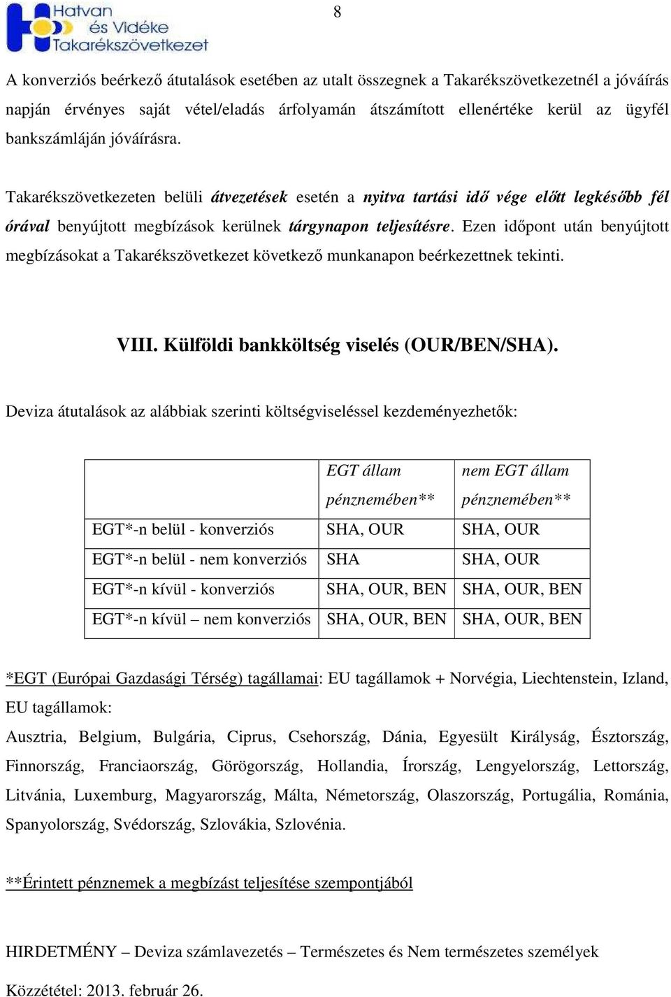 Ezen idıpont után benyújtott megbízásokat a Takarékszövetkezet következı munkanapon beérkezettnek tekinti. VIII. Külföldi bankköltség viselés (OUR/BEN/SHA).