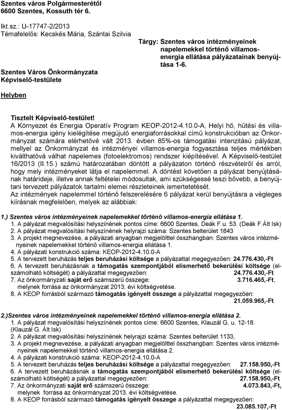 pályázatainak benyújtása 1-6. Helyben Tisztelt Képviselı-testület! A Környezet és Energia Operatív Program KEOP-2012-4.10.