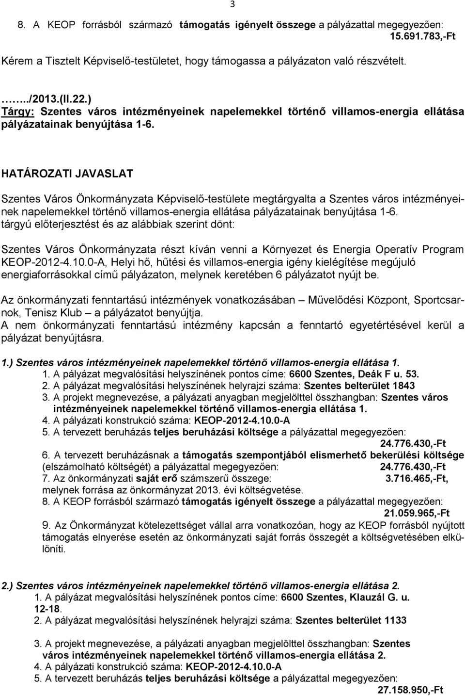 HATÁROZATI JAVASLAT Szentes Város Önkormányzata Képviselı-testülete megtárgyalta a Szentes város intézményeinek napelemekkel történı villamos-energia ellátása pályázatainak benyújtása 1-6.