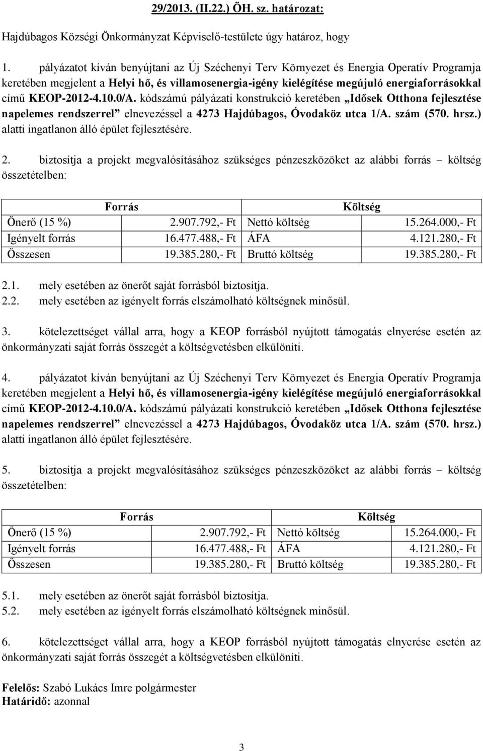 KEOP-2012-4.10.0/A. kódszámú pályázati konstrukció keretében Idősek Otthona fejlesztése napelemes rendszerrel elnevezéssel a 4273 Hajdúbagos, Óvodaköz utca 1/A. szám (570. hrsz.