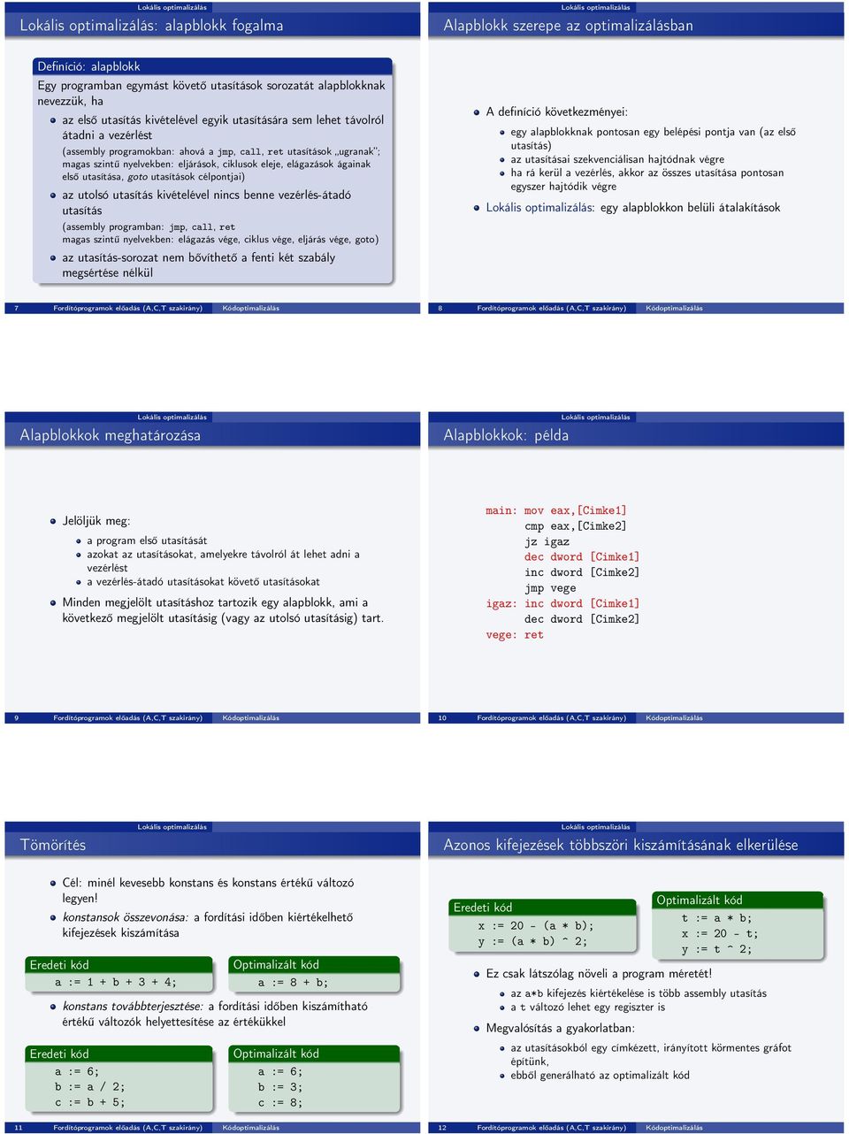 utasítása, goto utasítások célpontjai) az utolsó utasítás kivételével nincs benne vezérlés-átadó utasítás (assembly programban: jmp, call, ret magas szintű nyelvekben: elágazás vége, ciklus vége,