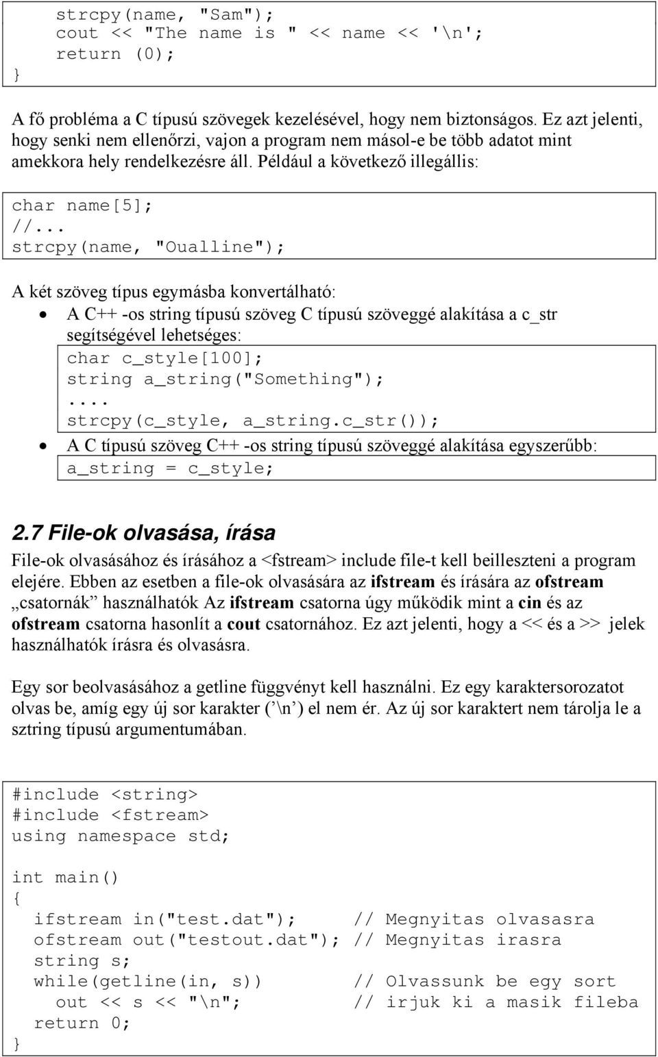 .. strcpy(name, "Oualline"); A két szöveg típus egymásba konvertálható: A C++ -os string típusú szöveg C típusú szöveggé alakítása a c_str segítségével lehetséges: char c_style[100]; string