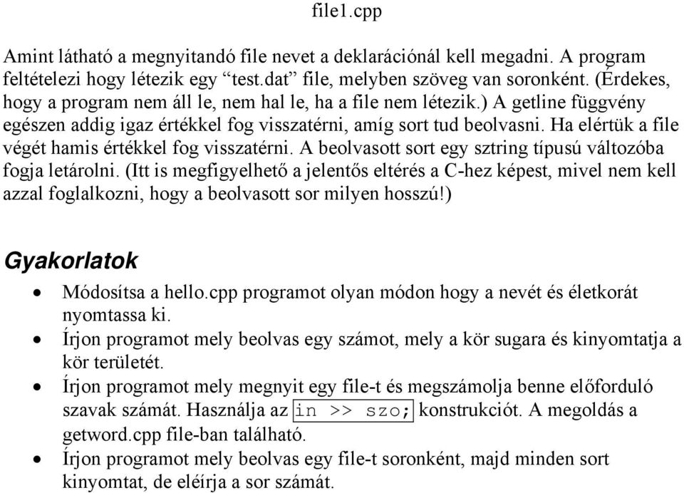 Ha elértük a file végét hamis értékkel fog visszatérni. A beolvasott sort egy sztring típusú változóba fogja letárolni.