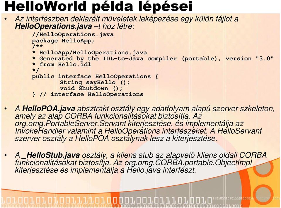 idl */ public interface HelloOperations { String sayhello (); void Shutdown (); // interface HelloOperations A HelloPOA.