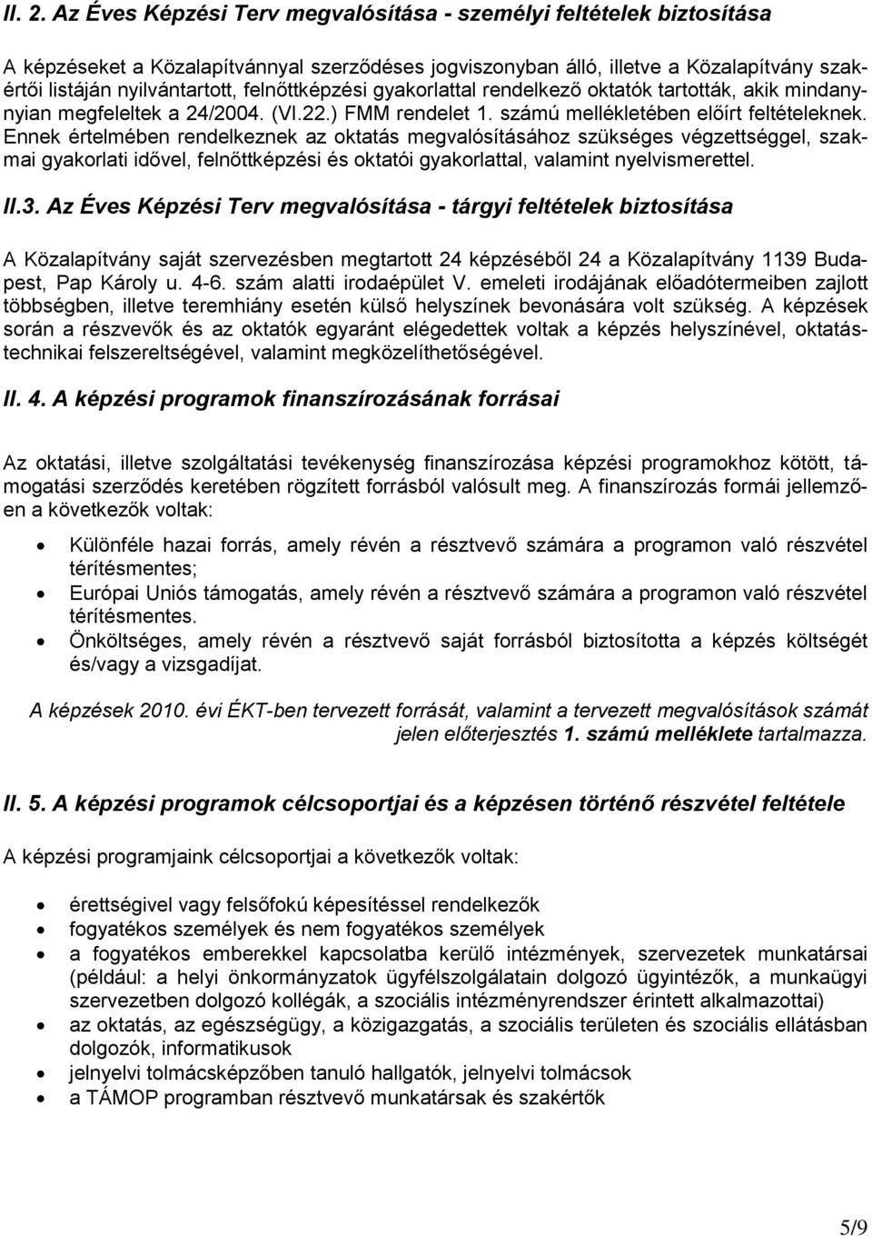 felnőttképzési gyakorlattal rendelkező oktatók tartották, akik mindanynyian megfeleltek a 24/2004. (VI.22.) FMM rendelet 1. számú mellékletében előírt feltételeknek.