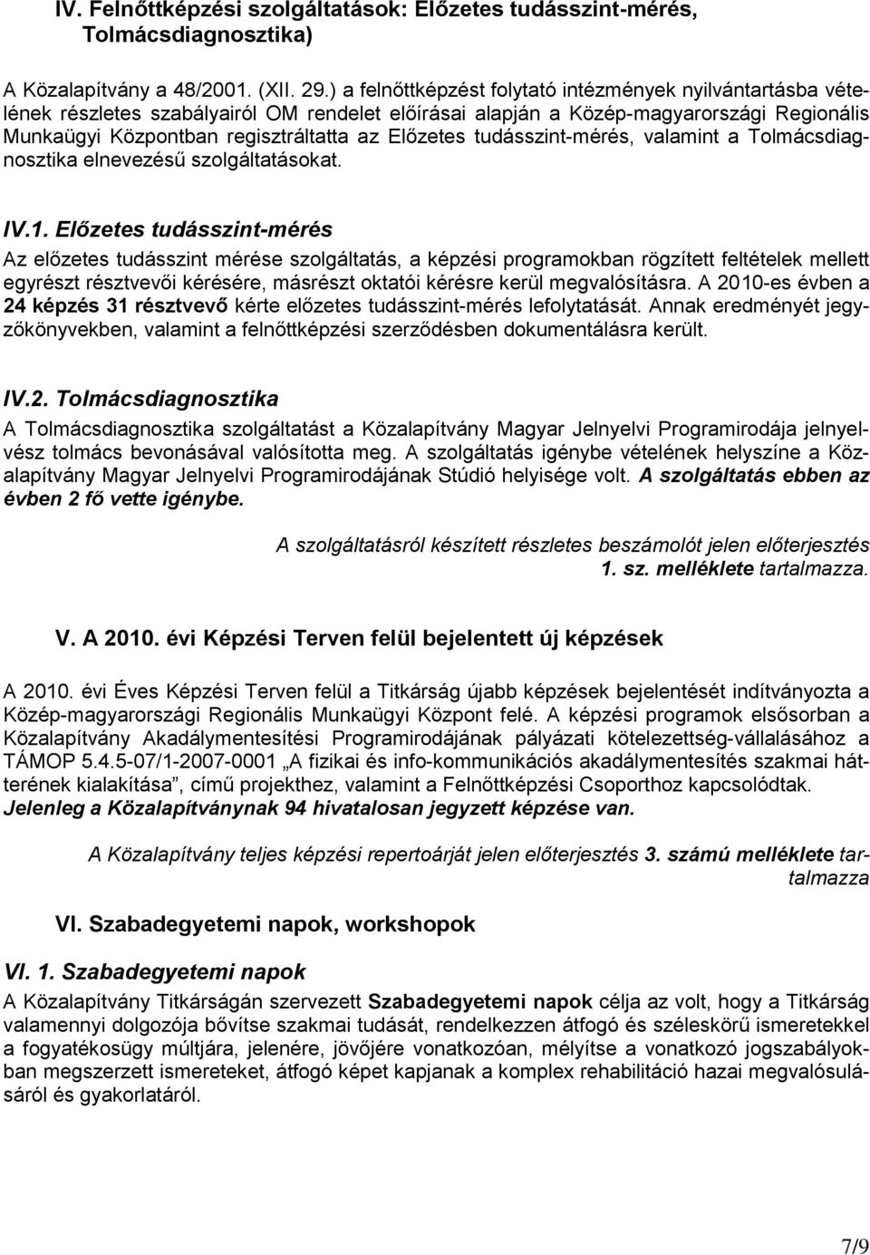 Előzetes tudásszint-mérés, valamint a Tolmácsdiagnosztika elnevezésű szolgáltatásokat. IV.1.