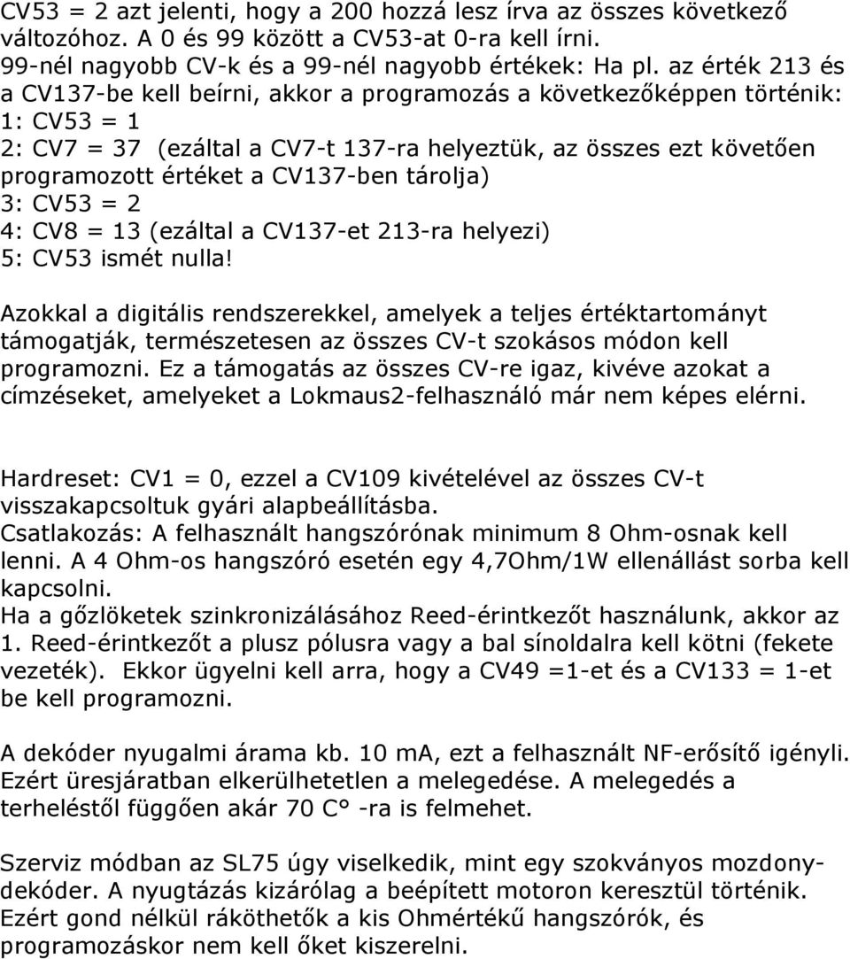 CV137-ben tárolja) 3: CV53 = 2 4: CV8 = 13 (ezáltal a CV137-et 213-ra helyezi) 5: CV53 ismét nulla!