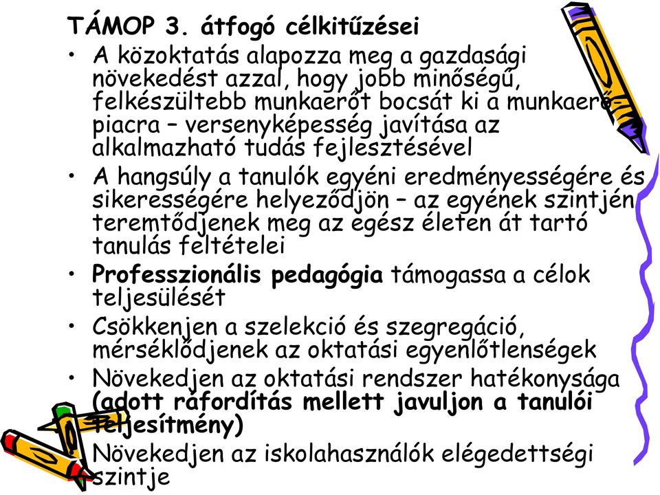 javítása az alkalmazható tudás fejlesztésével A hangsúly a tanulók egyéni eredményességére és sikerességére helyezıdjön az egyének szintjén teremtıdjenek meg az egész