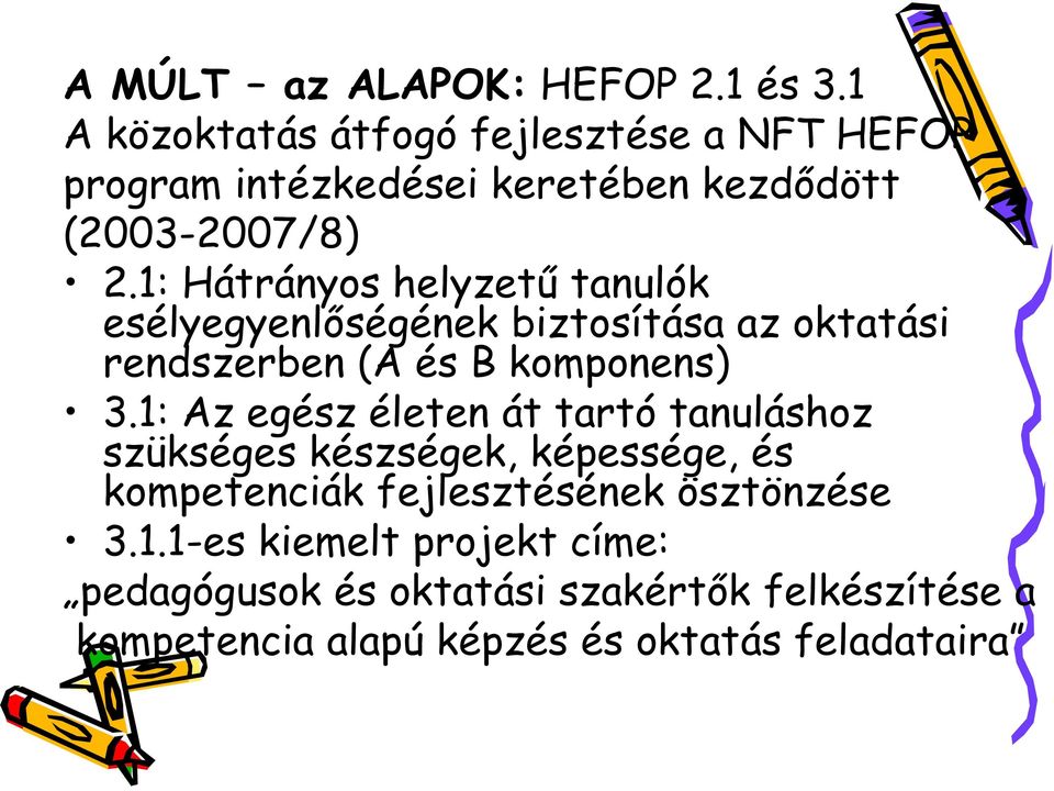 1: Hátrányos helyzető tanulók esélyegyenlıségének biztosítása az oktatási rendszerben (A és B komponens) 3.