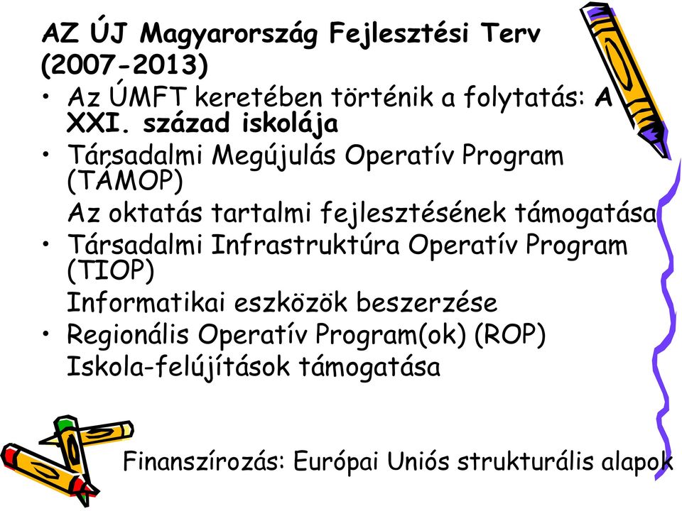 támogatása Társadalmi Infrastruktúra Operatív Program (TIOP) Informatikai eszközök beszerzése