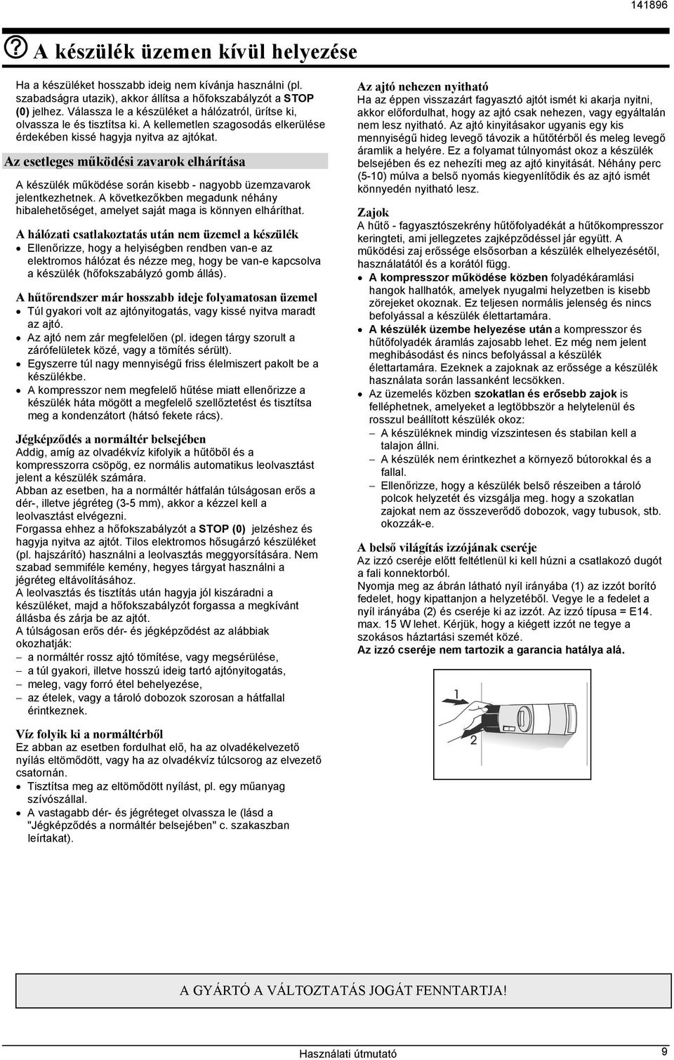 Az esetleges működési zavarok elhárítása A készülék működése során kisebb - nagyobb üzemzavarok jelentkezhetnek.