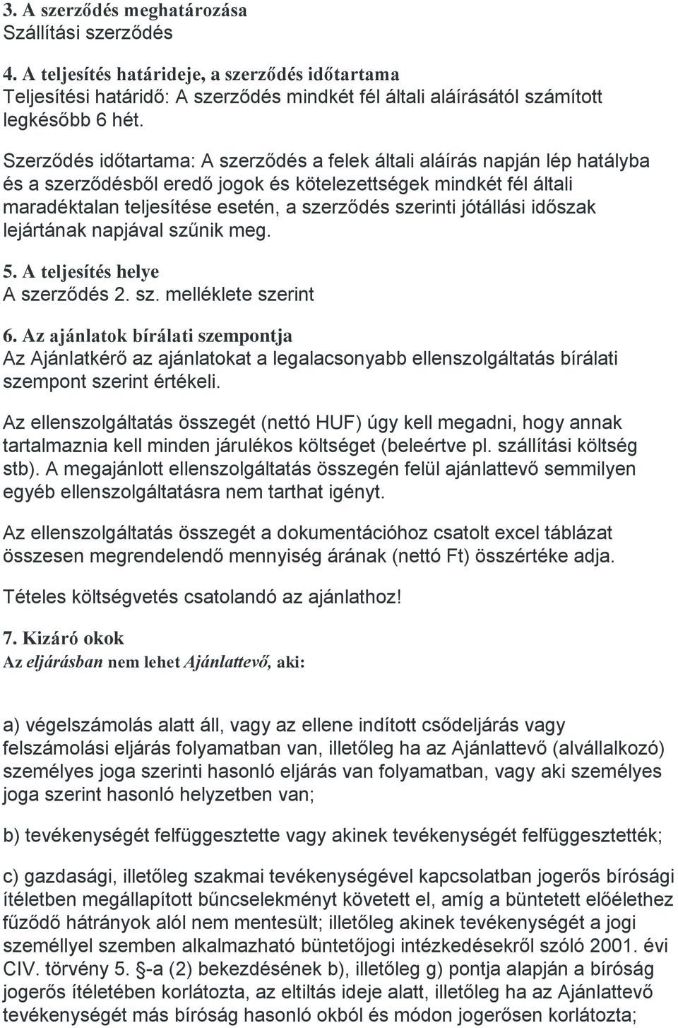 jótállási időszak lejártának napjával szűnik meg. 5. A teljesítés helye A szerződés 2. sz. melléklete szerint 6.