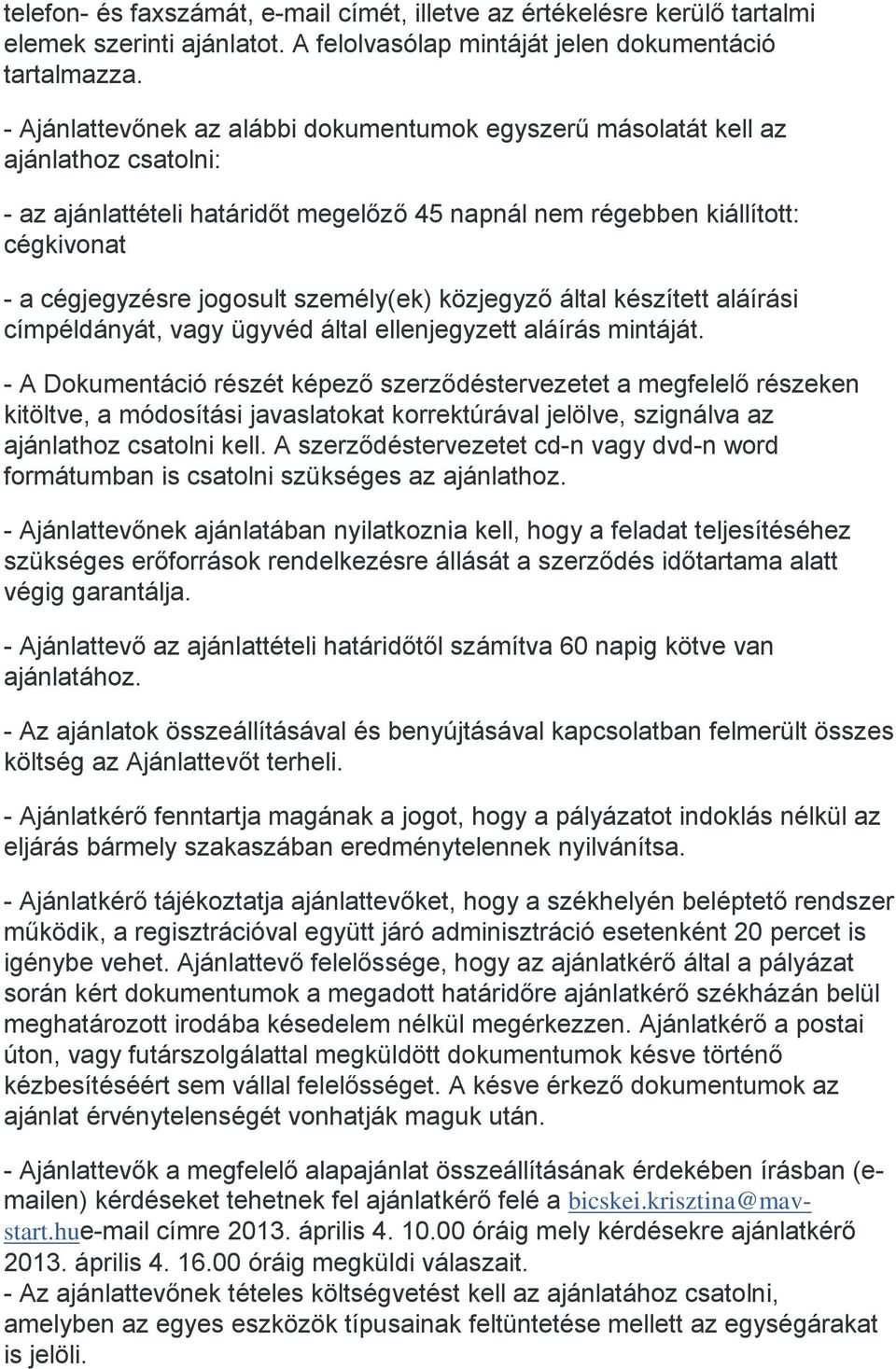 személy(ek) közjegyző által készített aláírási címpéldányát, vagy ügyvéd által ellenjegyzett aláírás mintáját.