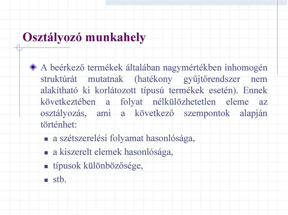 Ennek következtében a folyat nélkülözhetetlen eleme az osztályozás, ami a következő szempontok