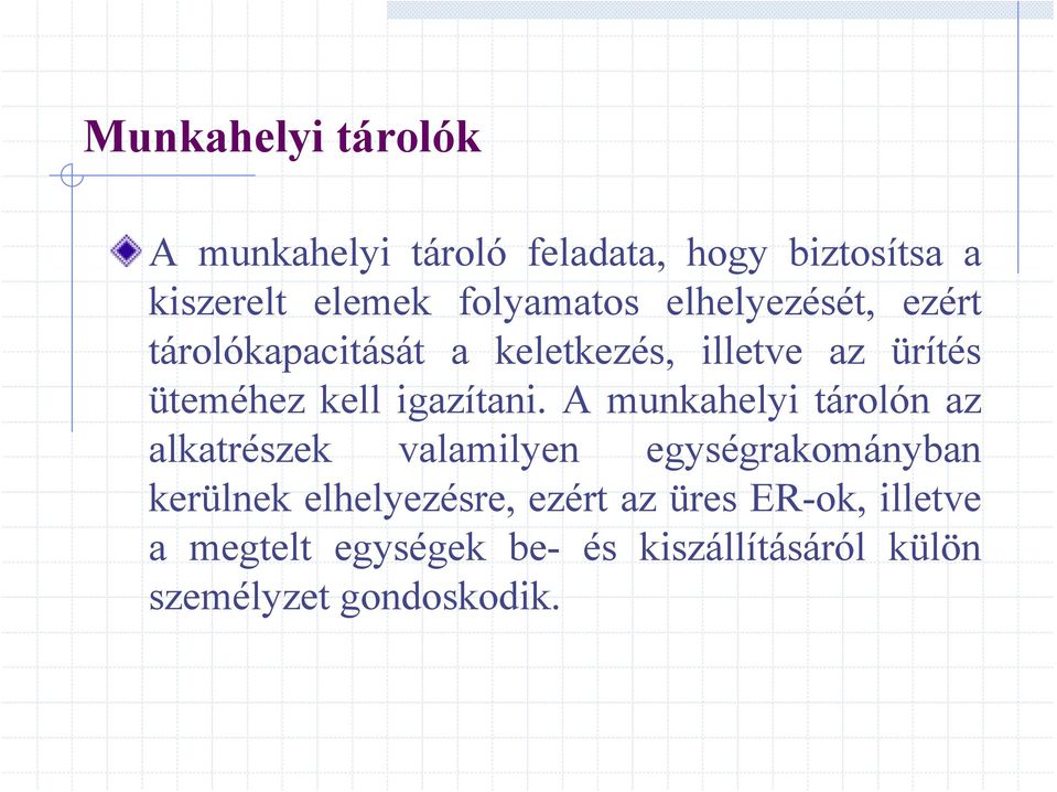 A munkahelyi tárolón az alkatrészek valamilyen egységrakományban kerülnek elhelyezésre, ezért