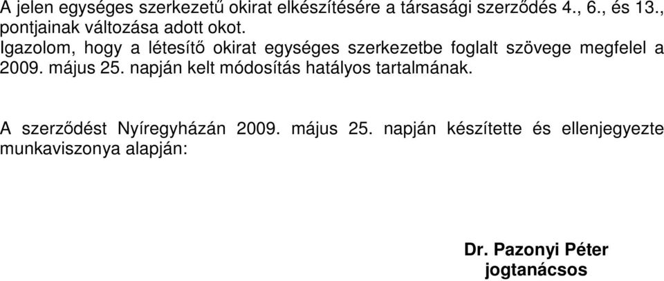 Igazolom, hogy a létesítő okirat egységes szerkezetbe foglalt szövege megfelel a 2009. május 25.