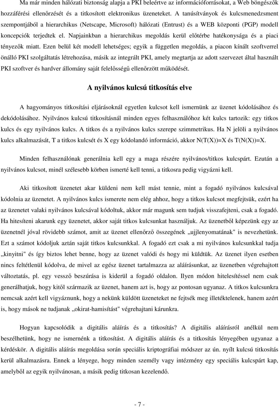 Napjainkban a hierarchikus megoldás kerül elıtérbe hatékonysága és a piaci tényezık miatt.