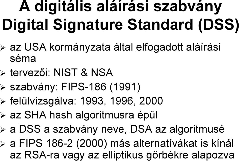lva: 1993, 1996, 2000 az SHA hash algoritmusra épül a DSS a szabvány neve, DSA az algoritmusé a