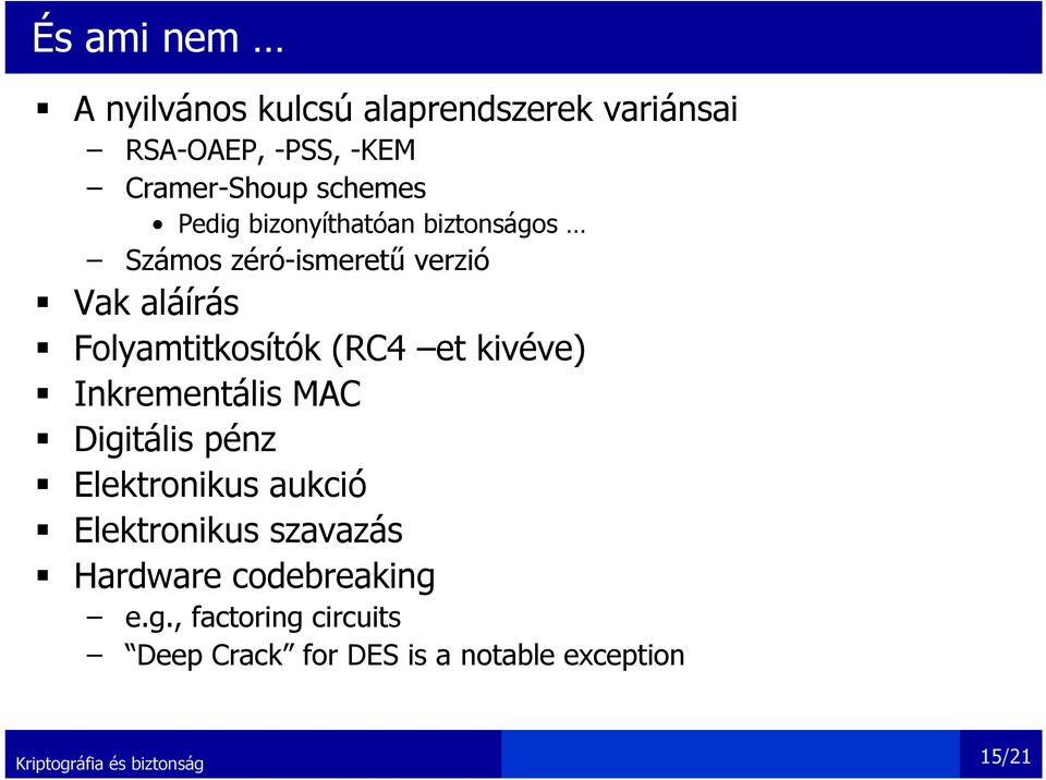 Folyamtitkosítók (RC4 et kivéve) Inkrementális MAC Digitális pénz Elektronikus aukció