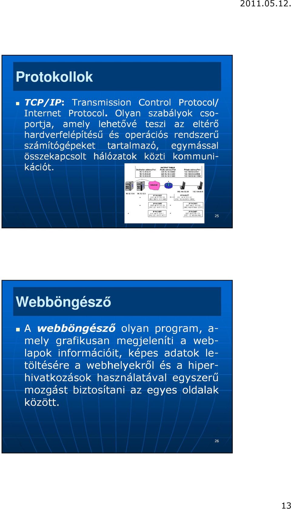 tartalmazó, egymással összekapcsolt hálózatok közti kommuni- kációt.